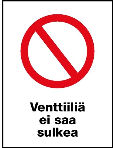 Venttiiliä ei saa sulkea Venttiiliä ei saa sulkea